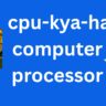 CPU kya hai computer ka brain Central Processing Unit